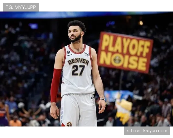 贾马尔·穆雷进攻胜利贡献值7.8 掘金外线进攻火力重要保障